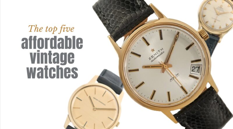 The Top Five Affordable Vintage Watches